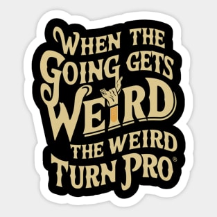 When the going gets weird, the weird turn pro. Sticker